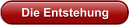 Die Entstehung